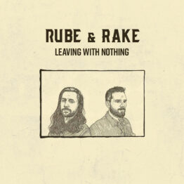 Rube and Rake - Leaving With Nothing